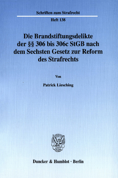 Die Brandstiftungsdelikte der §§ 306 bis 306c StGB nach dem Sechsten Gesetz zur Reform des Strafrechts Die Brandstiftungsdelikte der §§ 306 bis 306c StGB nach dem Sechsten Gesetz zur Reform des Strafrechts