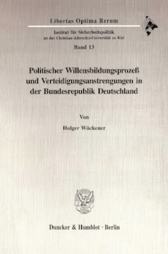 Politischer Willensbildungsprozeß und Verteidigungsanstrengungen in der Bundesrepublik Deutschland Politischer Willensbildungsprozeß und Verteidigungsanstrengungen in der Bundesrepublik Deutschland