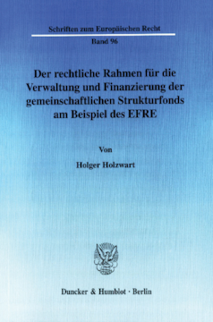 Der rechtliche Rahmen für die Verwaltung und Finanzierung der gemeinschaftlichen Strukturfonds am Beispiel des EFRE Der rechtliche Rahmen für die Verwaltung und Finanzierung der gemeinschaftlichen Strukturfonds am Beispiel des EFRE
