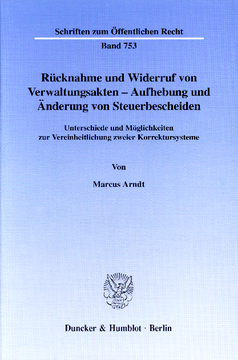 Rücknahme und Widerruf von Verwaltungsakten - Aufhebung und Änderung von Steuerbescheiden Rücknahme und Widerruf von Verwaltungsakten - Aufhebung und Änderung von Steuerbescheiden