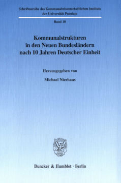 Kommunalstrukturen in den Neuen Bundesländern nach 10 Jahren Deutscher Einheit Kommunalstrukturen in den Neuen Bundesländern nach 10 Jahren Deutscher Einheit