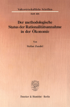 Der methodologische Status der Rationalitätsannahme in der Ökonomie Der methodologische Status der Rationalitätsannahme in der Ökonomie
