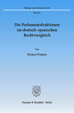 Die Parlamentsfraktionen im deutsch-spanischen Rechtsvergleich Die Parlamentsfraktionen im deutsch-spanischen Rechtsvergleich