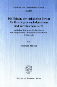 Die Haftung der juristischen Person für ihre Organe nach deutschem und koreanischem Recht Die Haftung der juristischen Person für ihre Organe nach deutschem und koreanischem Recht