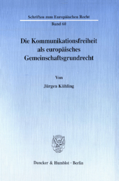 Die Kommunikationsfreiheit als europäisches Gemeinschaftsgrundrecht Die Kommunikationsfreiheit als europäisches Gemeinschaftsgrundrecht