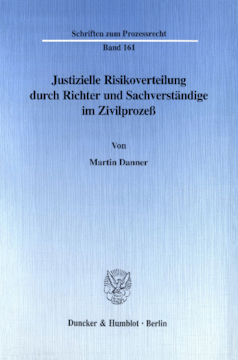 Justizielle Risikoverteilung durch Richter und Sachverständige im Zivilprozeß Justizielle Risikoverteilung durch Richter und Sachverständige im Zivilprozeß