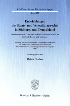 Entwicklungen des Staats- und Verwaltungsrechts in Südkorea und Deutschland / Developments of Constitutional and Administrative Law in South Korea and Germany Entwicklungen des Staats- und Verwaltungsrechts in Südkorea und Deutschland / Developments of Constitutional and Administrative Law in South Korea and Germany