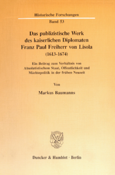 Das publizistische Werk des kaiserlichen Diplomaten Franz Paul Freiherr von Lisola (1613 - 1674) Das publizistische Werk des kaiserlichen Diplomaten Franz Paul Freiherr von Lisola (1613 - 1674)