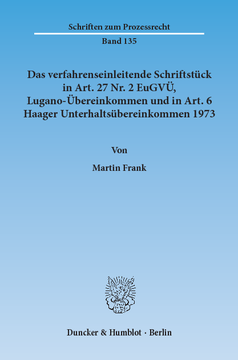 Das verfahrenseinleitende Schriftstück in Art. 27 Nr. 2 EuGVÜ, Lugano-Übereinkommen und in Art. 6 Haager Unterhaltsübereinkommen 1973 Das verfahrenseinleitende Schriftstück in Art. 27 Nr. 2 EuGVÜ, Lugano-Übereinkommen und in Art. 6 Haager Unterhaltsübereinkommen 1973