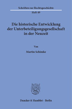 Die historische Entwicklung der Unterbeteiligungsgesellschaft in der Neuzeit Die historische Entwicklung der Unterbeteiligungsgesellschaft in der Neuzeit
