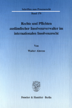 Rechte und Pflichten ausländischer Insolvenzverwalter im internationalen Insolvenzrecht Rechte und Pflichten ausländischer Insolvenzverwalter im internationalen Insolvenzrecht