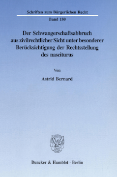 Der Schwangerschaftsabbruch aus zivilrechtlicher Sicht unter besonderer Berücksichtigung der Rechtsstellung des nasciturus Der Schwangerschaftsabbruch aus zivilrechtlicher Sicht unter besonderer Berücksichtigung der Rechtsstellung des nasciturus