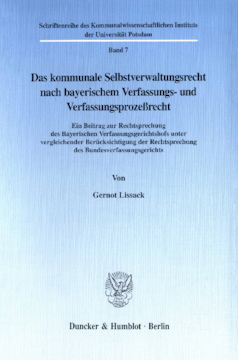 Das kommunale Selbstverwaltungsrecht nach bayerischem Verfassungs- und Verfassungsprozeßrecht Das kommunale Selbstverwaltungsrecht nach bayerischem Verfassungs- und Verfassungsprozeßrecht