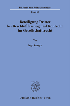 Beteiligung Dritter bei Beschlußfassung und Kontrolle im Gesellschaftsrecht Beteiligung Dritter bei Beschlußfassung und Kontrolle im Gesellschaftsrecht
