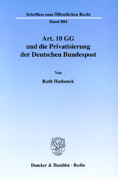 Art. 10 GG und die Privatisierung der Deutschen Bundespost Art. 10 GG und die Privatisierung der Deutschen Bundespost