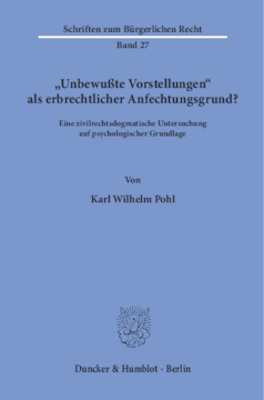 »Unbewußte Vorstellungen« als erbrechtlicher Anfechtungsgrund? »Unbewußte Vorstellungen« als erbrechtlicher Anfechtungsgrund?