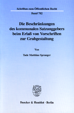 Die Beschränkungen des kommunalen Satzungsgebers beim Erlaß von Vorschriften zur Grabgestaltung Die Beschränkungen des kommunalen Satzungsgebers beim Erlaß von Vorschriften zur Grabgestaltung