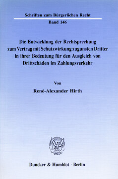 Die Entwicklung der Rechtsprechung zum Vertrag mit Schutzwirkung zugunsten Dritter in ihrer Bedeutung für den Ausgleich von Drittschäden im Zahlungsverkehr Die Entwicklung der Rechtsprechung zum Vertrag mit Schutzwirkung zugunsten Dritter in ihrer Bedeutung für den Ausgleich von Drittschäden im Zahlungsverkehr