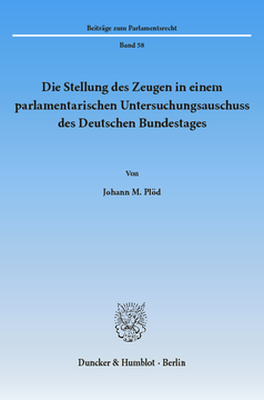 Die Stellung des Zeugen in einem parlamentarischen Untersuchungsausschuss des Deutschen Bundestages Die Stellung des Zeugen in einem parlamentarischen Untersuchungsausschuss des Deutschen Bundestages