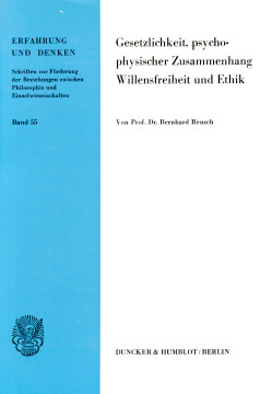 Gesetzlichkeit, Psychophysischer Zusammenhang, Willensfreiheit und Ethik Gesetzlichkeit, Psychophysischer Zusammenhang, Willensfreiheit und Ethik
