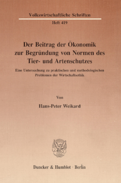 Der Beitrag der Ökonomik zur Begründung von Normen des Tier- und Artenschutzes Der Beitrag der Ökonomik zur Begründung von Normen des Tier- und Artenschutzes