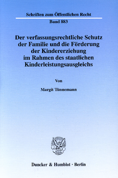 Der verfassungsrechtliche Schutz der Familie und die Förderung der Kindererziehung im Rahmen des staatlichen Kinderleistungsausgleichs Der verfassungsrechtliche Schutz der Familie und die Förderung der Kindererziehung im Rahmen des staatlichen Kinderleistungsausgleichs