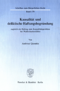 Kausalität und deliktische Haftungsbegründung, zugleich ein Beitrag zum Kausalitätsproblem bei Waldschadensfällen