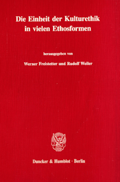 Die Einheit der Kulturethik in vielen Ethosformen Die Einheit der Kulturethik in vielen Ethosformen