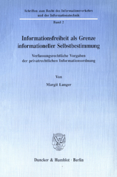 Informationsfreiheit als Grenze informationeller Selbstbestimmung Informationsfreiheit als Grenze informationeller Selbstbestimmung