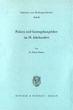 Policey und Gesetzgebungslehre im 18. Jahrhundert Policey und Gesetzgebungslehre im 18. Jahrhundert