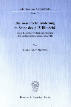Die wesentliche Änderung im Sinne des § 15 BImSchG Die wesentliche Änderung im Sinne des § 15 BImSchG