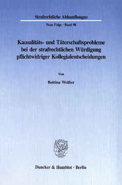 Kausalitäts- und Täterschaftsprobleme bei der strafrechtlichen Würdigung pflichtwidriger Kollegialentscheidungen Kausalitäts- und Täterschaftsprobleme bei der strafrechtlichen Würdigung pflichtwidriger Kollegialentscheidungen