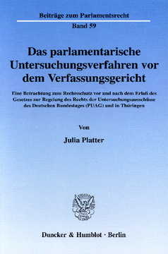 Das parlamentarische Untersuchungsverfahren vor dem Verfassungsgericht Das parlamentarische Untersuchungsverfahren vor dem Verfassungsgericht