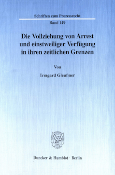 Die Vollziehung von Arrest und einstweiliger Verfügung in ihren zeitlichen Grenzen Die Vollziehung von Arrest und einstweiliger Verfügung in ihren zeitlichen Grenzen