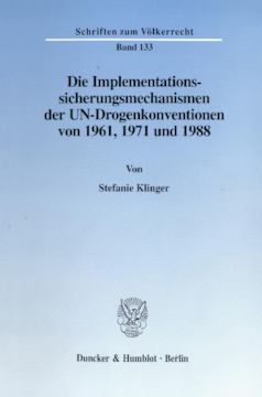 Die Implementationssicherungsmechanismen der UN-Drogenkonventionen von 1961, 1971 und 1988 Die Implementationssicherungsmechanismen der UN-Drogenkonventionen von 1961, 1971 und 1988