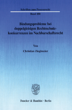 Bindungsprobleme bei doppelgleisigen Rechtsschutzkonkurrenzen im Nachbarschaftsrecht Bindungsprobleme bei doppelgleisigen Rechtsschutzkonkurrenzen im Nachbarschaftsrecht