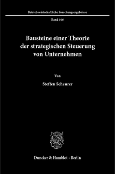 Bausteine einer Theorie der strategischen Steuerung von Unternehmen Bausteine einer Theorie der strategischen Steuerung von Unternehmen