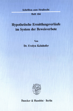 Hypothetische Ermittlungsverläufe im System der Beweisverbote Hypothetische Ermittlungsverläufe im System der Beweisverbote