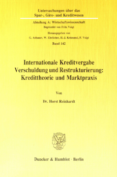 Internationale Kreditvergabe, Verschuldung und Restrukturierung: Kredittheorie und Marktpraxis Internationale Kreditvergabe, Verschuldung und Restrukturierung: Kredittheorie und Marktpraxis