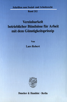 Vereinbarkeit betrieblicher Bündnisse für Arbeit mit dem Günstigkeitsprinzip Vereinbarkeit betrieblicher Bündnisse für Arbeit mit dem Günstigkeitsprinzip
