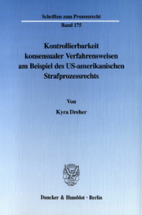 Kontrollierbarkeit konsensualer Verfahrensweisen am Beispiel des US-amerikanischen Strafprozessrechts