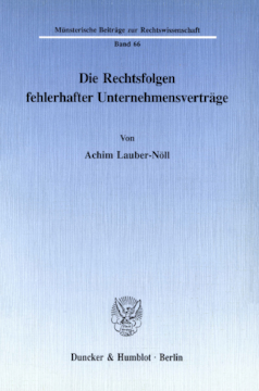 Die Rechtsfolgen fehlerhafter Unternehmensverträge Die Rechtsfolgen fehlerhafter Unternehmensverträge