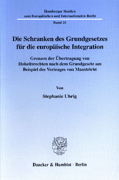 Die Schranken des Grundgesetzes für die europäische Integration Die Schranken des Grundgesetzes für die europäische Integration