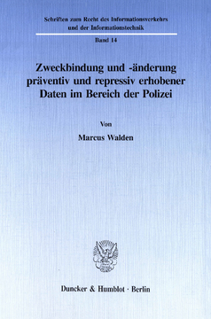 Zweckbindung und -änderung präventiv und repressiv erhobener Daten im Bereich der Polizei Zweckbindung und -änderung präventiv und repressiv erhobener Daten im Bereich der Polizei