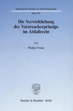 Die Verwirklichung des Verursacherprinzips im Abfallrecht Die Verwirklichung des Verursacherprinzips im Abfallrecht