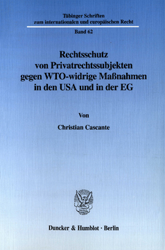 Rechtsschutz von Privatrechtssubjekten gegen WTO-widrige Maßnahmen in den USA und in der EG Rechtsschutz von Privatrechtssubjekten gegen WTO-widrige Maßnahmen in den USA und in der EG