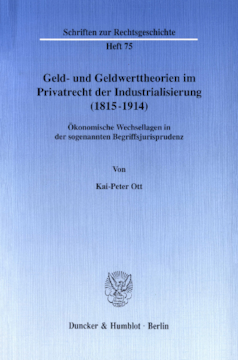 Geld- und Geldwerttheorien im Privatrecht der Industrialisierung (1815–1914) Geld- und Geldwerttheorien im Privatrecht der Industrialisierung (1815–1914)