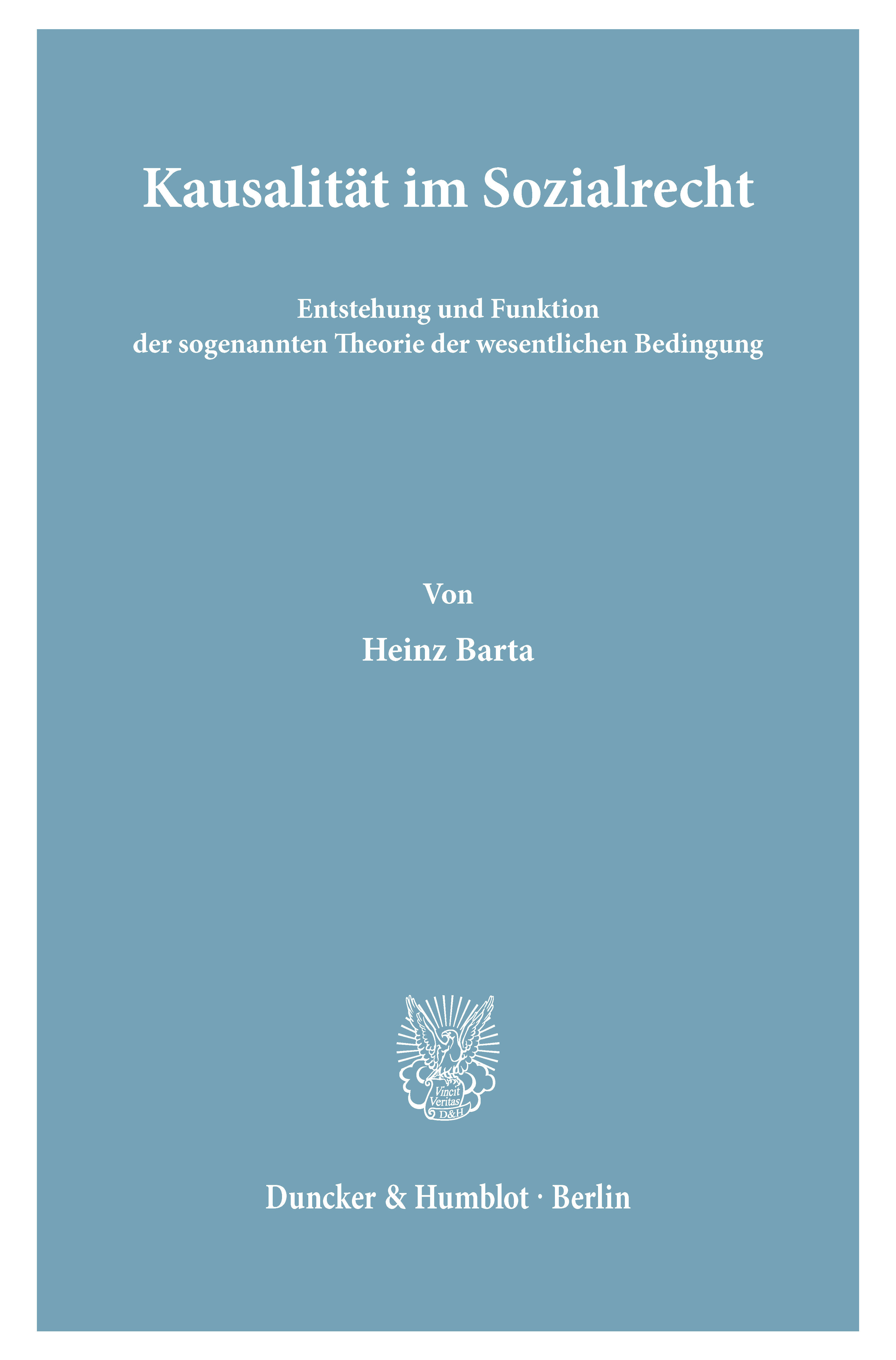 Kausalität im Sozialrecht. Entstehung und Funktion der sogenannten Theorie der wesentlichen Bedingung