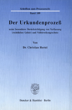 Der Urkundenprozeß unter besonderer Berücksichtigung von Verfassung (rechtliches Gehör) und Vollstreckungsschutz Der Urkundenprozeß unter besonderer Berücksichtigung von Verfassung (rechtliches Gehör) und Vollstreckungsschutz