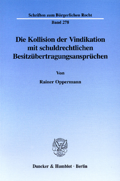 Die Kollision der Vindikation mit schuldrechtlichen Besitzübertragungsansprüchen Die Kollision der Vindikation mit schuldrechtlichen Besitzübertragungsansprüchen